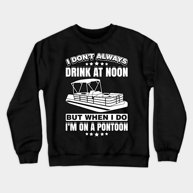 Drink At Noon On A Pontoon Crewneck Sweatshirt by teevisionshop